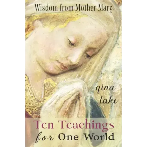 Ten Teachings for One World: Wisdom from Mother Mary