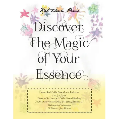 Discover Magic of Your Essence: How to Read Coffee Grounds and Tea Leaves
