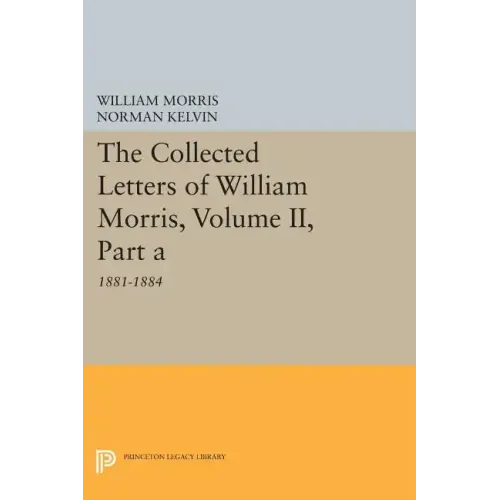 The Collected Letters of William Morris, Volume II, Part a: 1881-1884