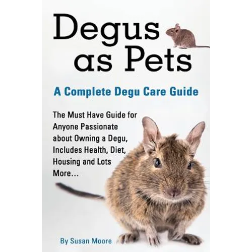 Degus as Pets, a Complete Degu Care Guide