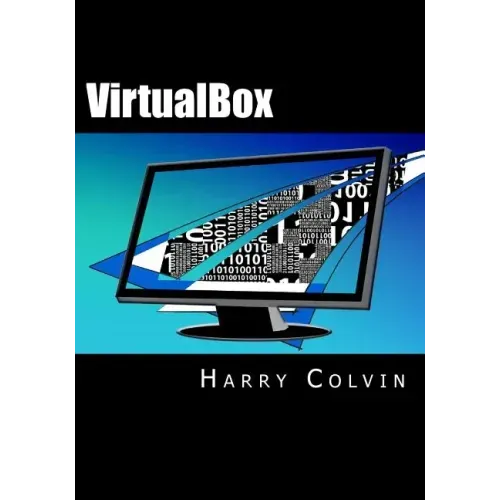 VirtualBox: An Ultimate Guide Book on Virtualization with VirtualBox