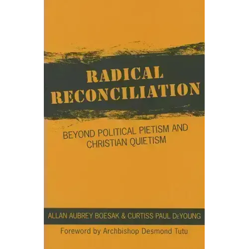 Radical Reconciliation: Beyond Political Pietism and Christian Quietism
