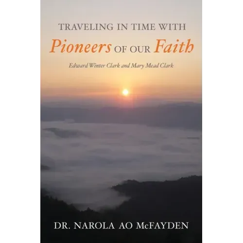 Traveling in Time with Pioneers of Our Faith: Edward Winter Clark and Mary Mead Clark