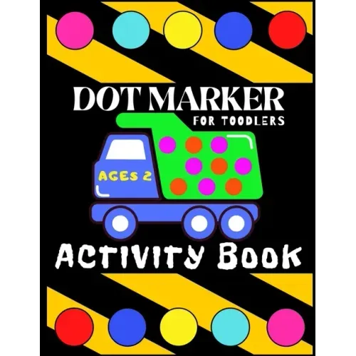 Dot Marker Activiti Book for Toodlers Ages 2: My First Creative Coloring Book Mighty Trucks Cars and Vehicles Easy Guided Big Dots Cute Unique Fun Pag