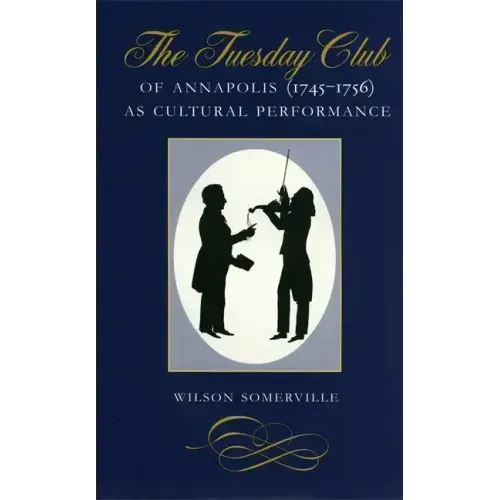 The Tuesday Club of Annapolis (1745-1756) as Cultural Performance