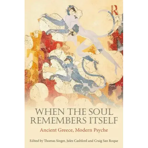 When the Soul Remembers Itself: Ancient Greece, Modern Psyche