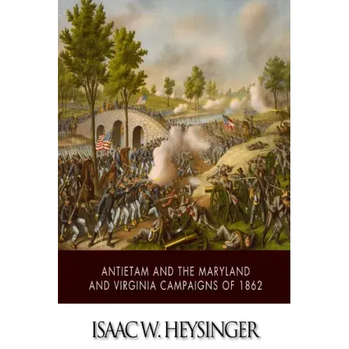 Antietam and the Maryland and Virginia Campaigns of 1862