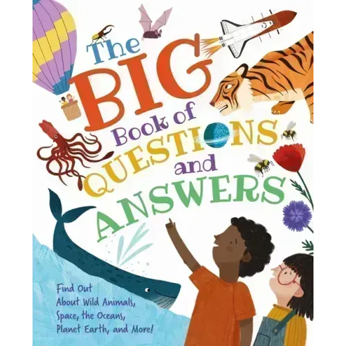 The Big Book of Questions and Answers: Find Out about Wild Animals, Space, the Oceans, Planet Earth, and More!