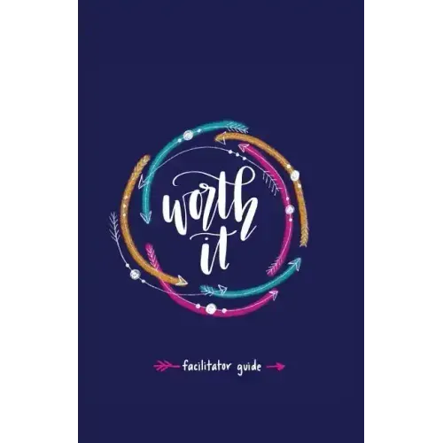 Worth it! Facilitator Guide: a teen girl's journey to discovering her worth in Christ a 7 week study brought to you by P31 Fitness