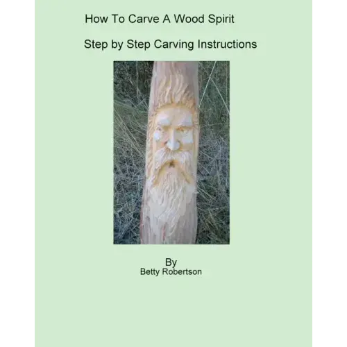 How To Carve A Wood Spirit: Complete Instruction On Carving Tools And Carving The Wood Spirit Beginning To End.
