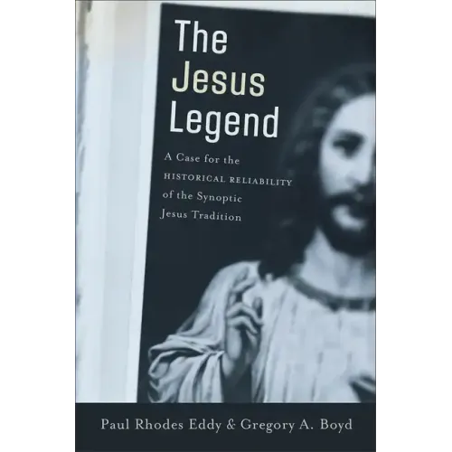 The Jesus Legend: A Case for the Historical Reliability of the Synoptic Jesus Tradition