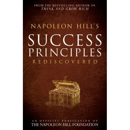 Napoleon Hill's Success Principles Rediscovered