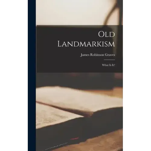 Old Landmarkism: What Is It?