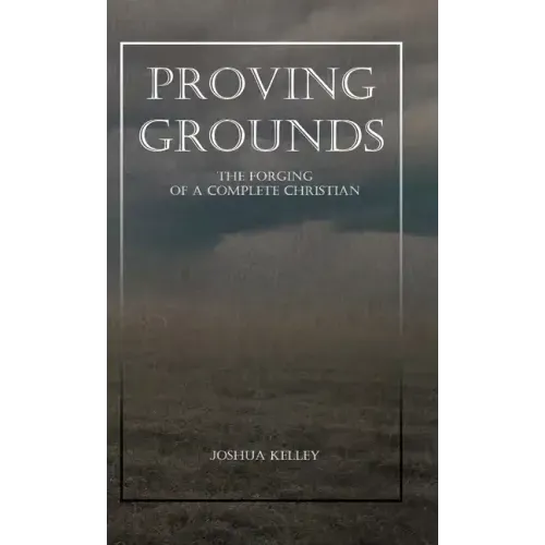 Proving Grounds: The Forging of a Complete Christian