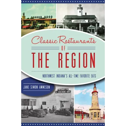 Classic Restaurants of the Region: Northwest Indiana's All-Time Favorite Eats