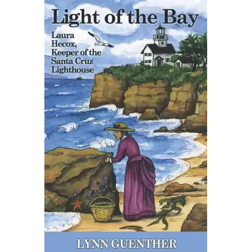 Light of the Bay: Laura Hecox, Keeper of the Santa Cruz Lighthouse