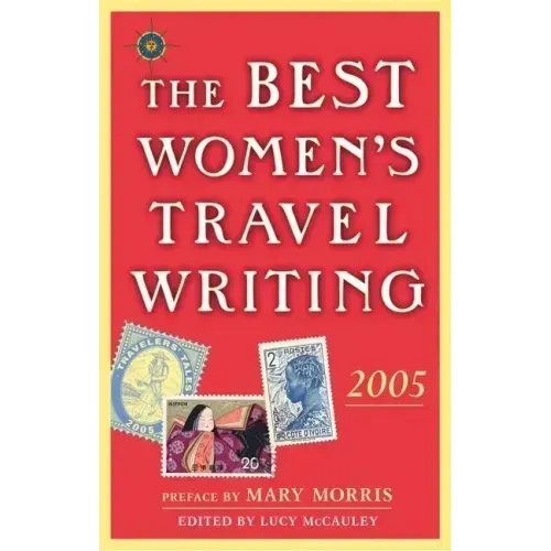 The Best Women's Travel Writing 2005: True Stories from Around the World