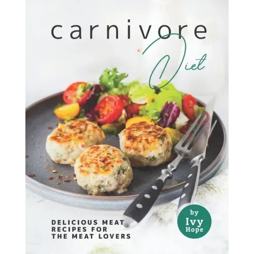 Carnivore Diet: Delicious Meat Recipes for the Meat Lovers
