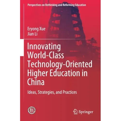 Innovating World-Class Technology-Oriented Higher Education in China: Ideas, Strategies, and Practices