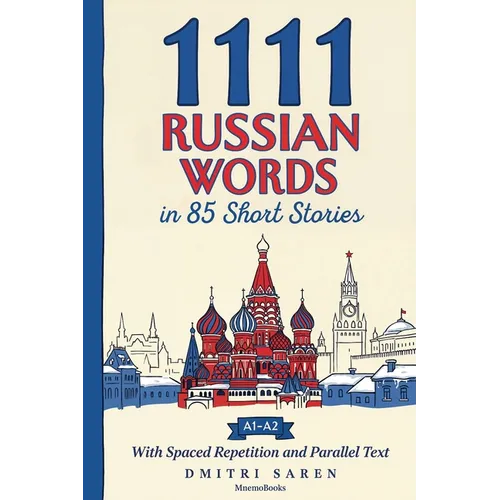 1111 Russian Words in 85 Short Stories: The Most Frequent Russian Words for Beginners (A1-A2) With Spaced Repetition, Parallel Text & Free Audio