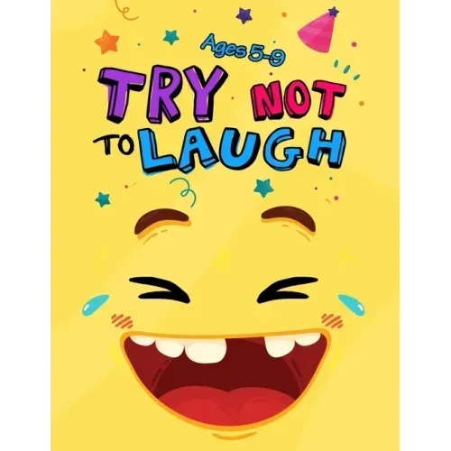 Try Not to Laugh: Silly Jokes for Kids hilarious jokes, funny riddles for young kids book ages 5-8-10-12