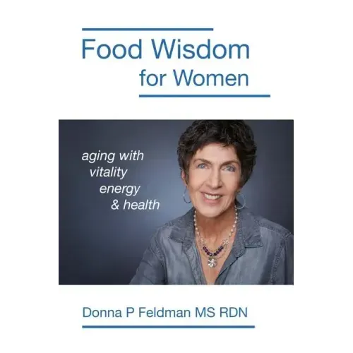 Food Wisdom for Women: nutrition for aging with energy, vitality and health