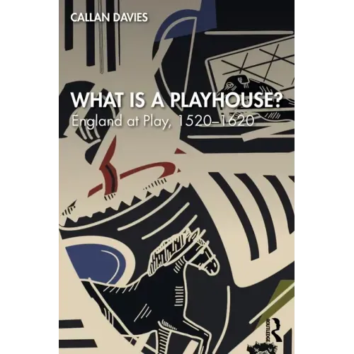What Is a Playhouse?: England at Play, 1520-1620