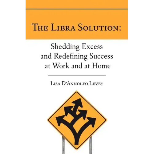The Libra Solution: Shedding Excess and Redefining Success at Work and at Home