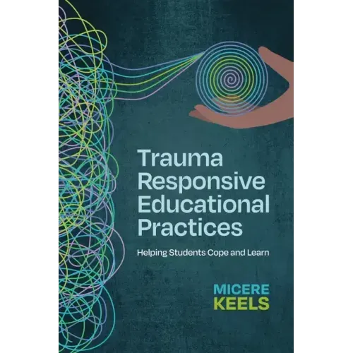 Trauma Responsive Educational Practices: Helping Students Cope and Learn