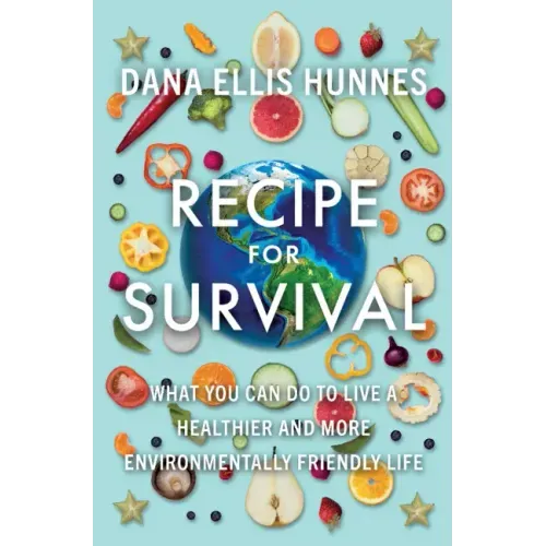 Recipe for Survival: What You Can Do to Live a Healthier and More Environmentally Friendly Life
