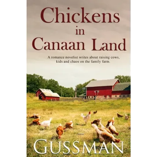 Chickens in Canaan Land: A romance novelist talks about raising cows, kids and chaos on the family farm.