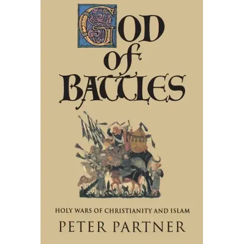 God of Battles: Holy Wars of Christianity and Islam