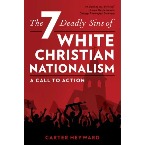 The Seven Deadly Sins of White Christian Nationalism: A Call to Action