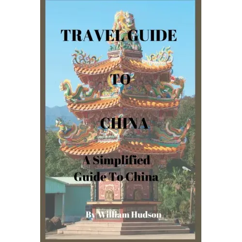 Travel Guide to China: A Simplified Guide To China