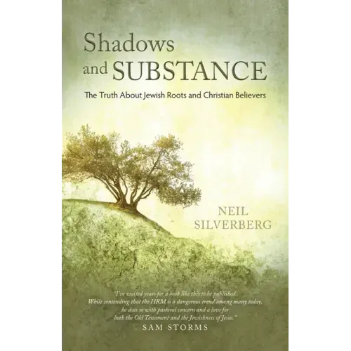 Shadows and Substance: The Truth About Jewish Roots and Christian Believers