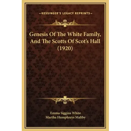 Genesis of the White Family, and the Scotts of Scot's Hall (1920)