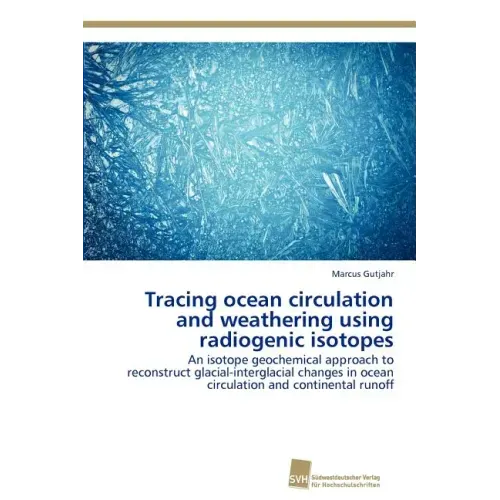 Tracing ocean circulation and weathering using radiogenic isotopes
