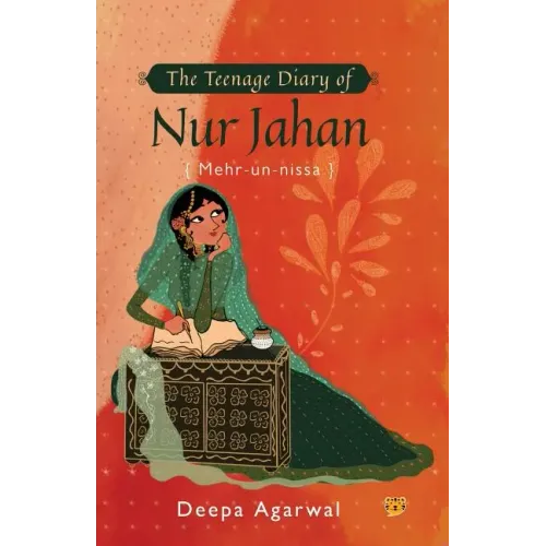 The Teenage Diary of Nur Jahan {Mehr-Un-Nissa}