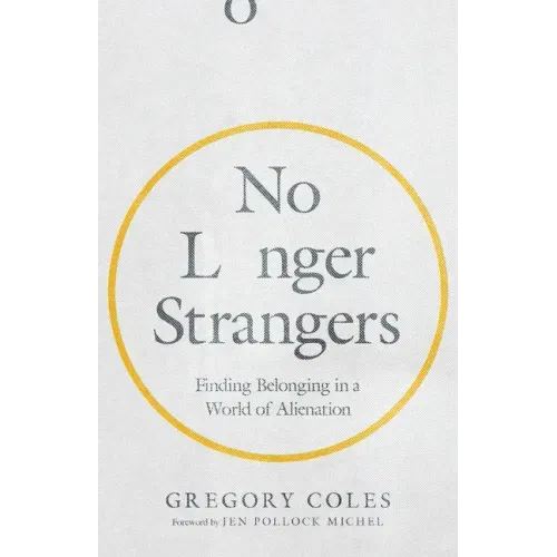 No Longer Strangers: Finding Belonging in a World of Alienation