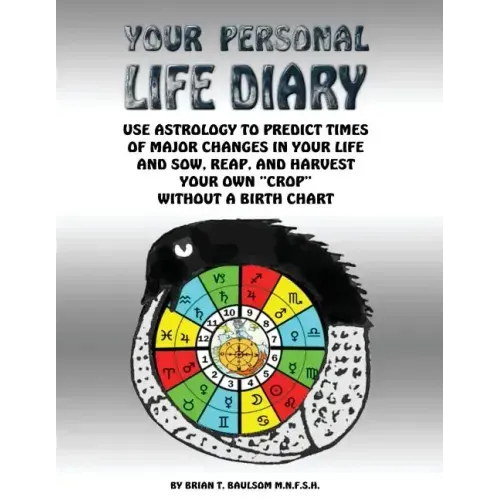 Your Personal Life Diary: Use Astrology to predict times of major changes in your life and sow, reap, and harvest your own "crop" without a birth char