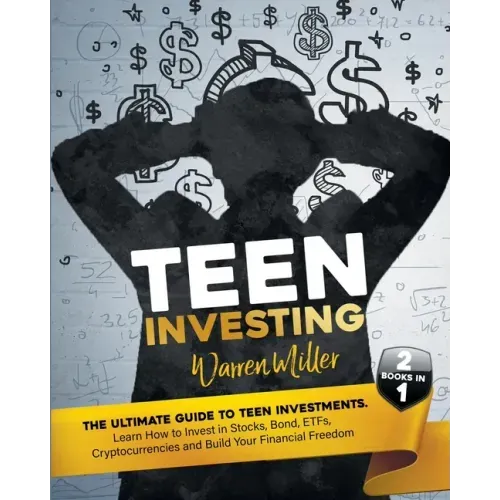 Teen Investing: 2 books in 1: Learn How To Invest In Stocks, Bonds, Etfs, Cryptocurrencies And Build Your Financial Freedom