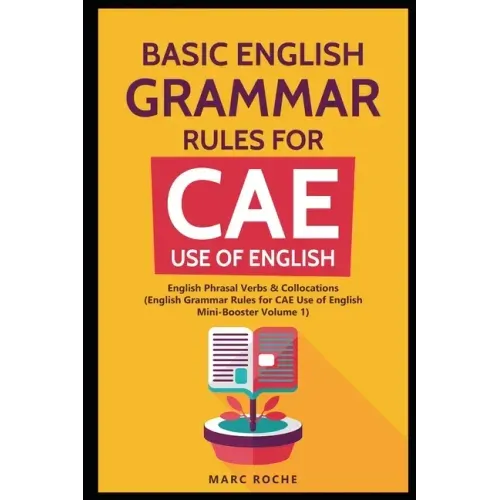 Basic English Grammar Rules for CAE Use of English: English Phrasal Verbs & Collocations. (English Grammar Rules for CAE Mini-Booster Volume 1): Engli