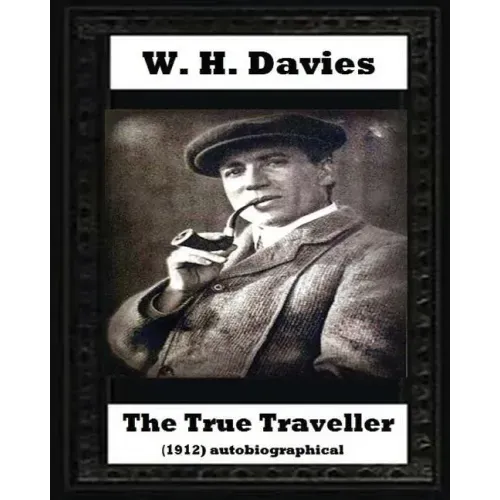 The true traveller(1912) (autobiographical) by W. H. Davies
