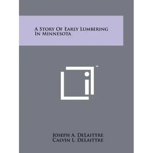 A Story Of Early Lumbering In Minnesota