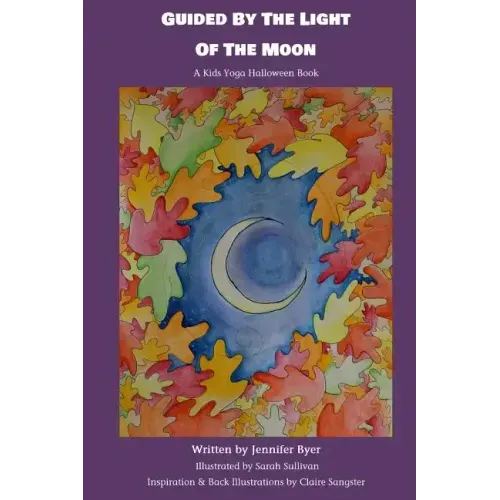 Guided By The Light Of The Moon: A Kids Yoga Halloween Book