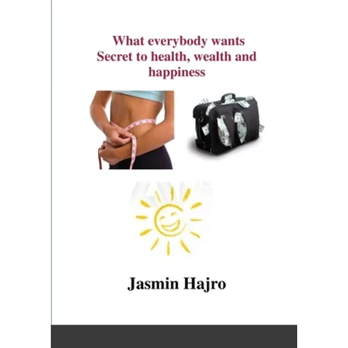 What everybody wants, Secret to health, wealth and happiness