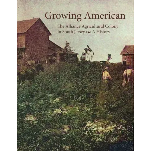 Growing American: The Alliance Agricultural Colony in South Jersey