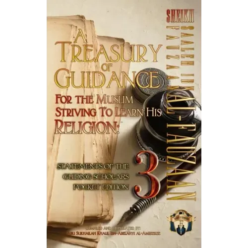 A Treasury of Guidance For the Muslim Striving to Learn his Religion: Sheikh Saaleh Ibn Fauzaan al-Fauzaan: Statements of the Guiding Scholars Pocket