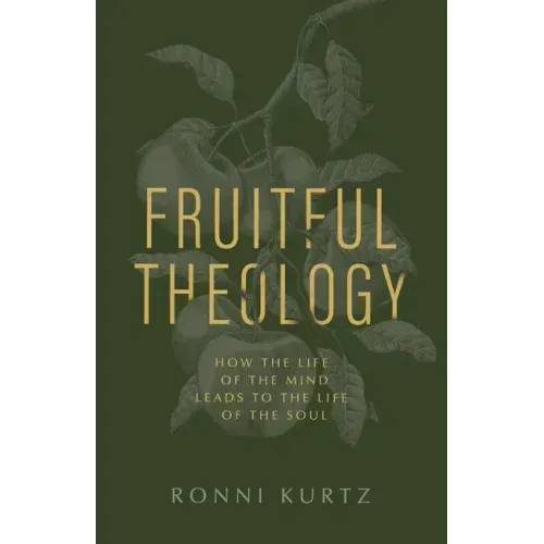 Fruitful Theology: How the Life of the Mind Leads to the Life of the Soul