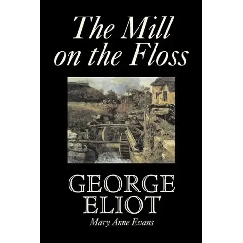 The Mill on the Floss by George Eliot, Fiction, Classics